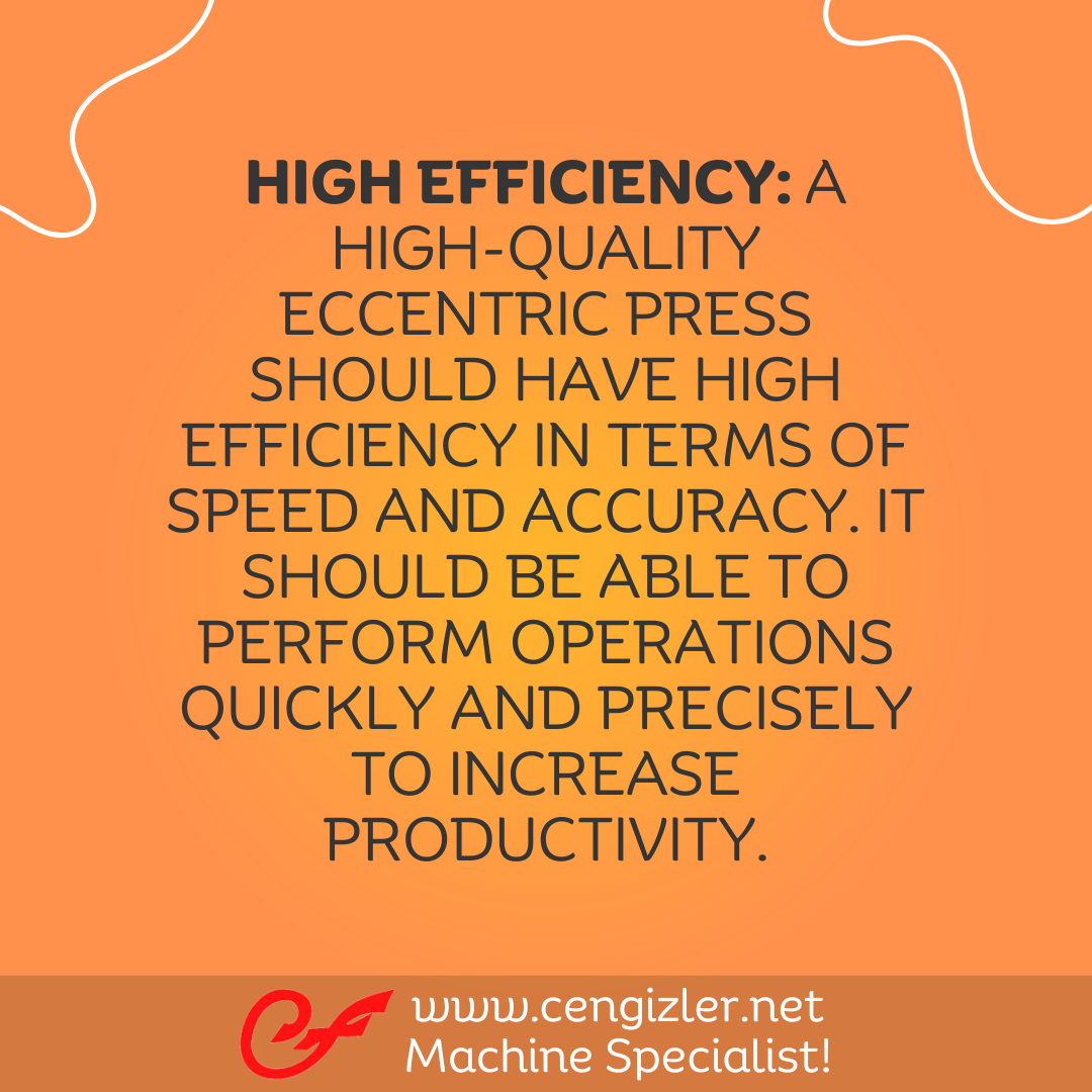 4 High efficiency. A high-quality eccentric press should have high efficiency in terms of speed and accuracy. It should be able to perform operations quickly and precisely to increase productivity